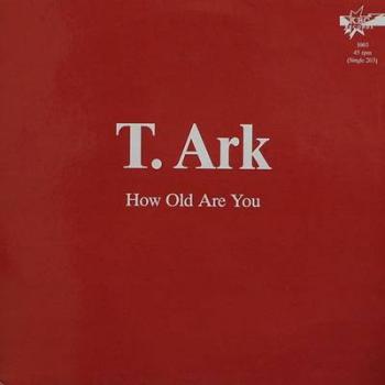 T. Ark - How Old Are You