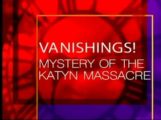    / Mystery of the Katyn Massacre