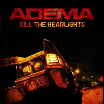 Adema - Kill The Headlights 2007 (2007)