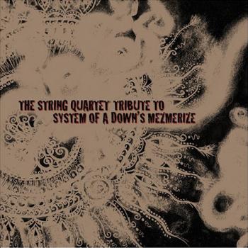 The String Quartet Tribute To System Of A Down's Mezmerize (2005) (2005)