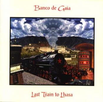 Banco De Gaia - Last Train To Lhasa (1995)