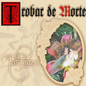 Trobar De Morte - Fairydust