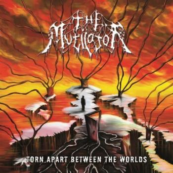 The Mutilator - Torn Apart Between The Worlds
