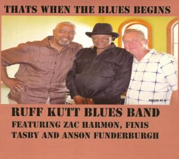 Ruff Kutt Blues Band feat. Zac Harmon, Finis Tasby & Anson Funderburgh - That's When the Blues Begins