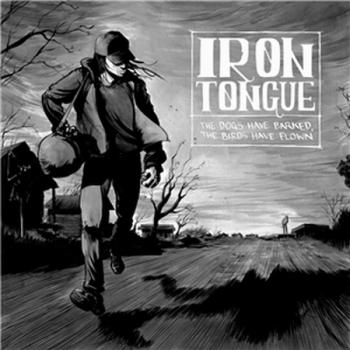 Iron Tongue - The Dogs Have Barked,The Birds Have Flown