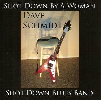Dave Schmidt & Shot Down Blues Band - Shot Down By a Woman