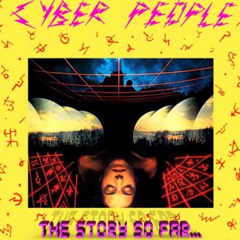 Cyber People - The Story So Far