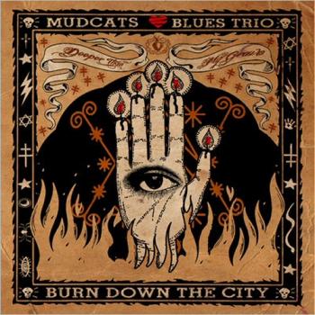 Mudcats Blues Trio - Burn Down The City