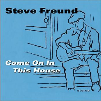 Steve Freund - Come On In This House