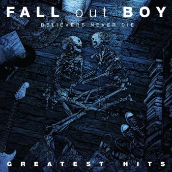 Fall Out Boy - Believers Never Die Greatest Hits