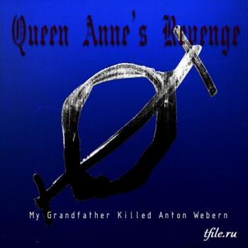 Queen Anne's Revenge - My Grandfather Killed Anton Webern