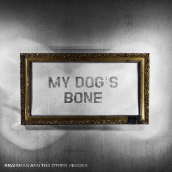 My Dog's Bone - Brainman and the Other Heroes