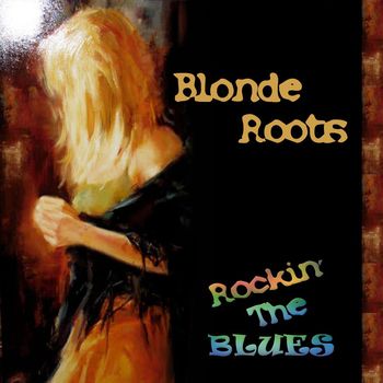 Blonde Roots - Rockin' The Blues