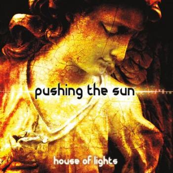 Pushing The Sun - House Of Lights