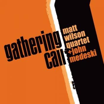 Matt Wilson Quartet + John Medeski - Gathering Call