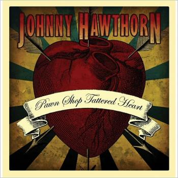 Johnny Hawthorn - Pawn Shop Tattered Heart