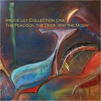 Bruce Ley - Collection One: The Peacock, The Deer, And The Moon