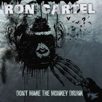 Ron Cartel - Don't Make The Monkey Drunk