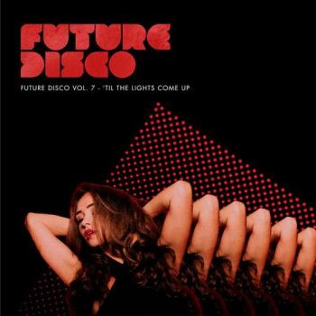 VA - Future Disco Vol 7: 'Til The Lights Come Up