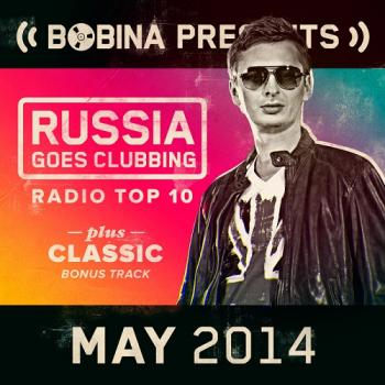 Bobina - Russia Goes Clubbing Radio Top 10 May 2014
