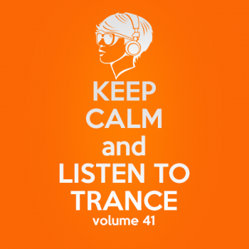 VA - Keep Calm and Listen to Trance Volume 41