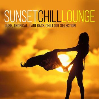 VA - Sunset Chill Lounge Lush Tropical Laid Back Chillout Selection