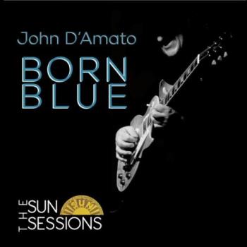 John D'Amato - Born Blue: The Sun Sessions