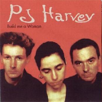 PJ Harvey - Build Me A Woman