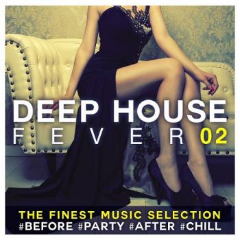 VA - Deep House Fever 02 The Finest Music Selection #Before #Party #After #Chill
