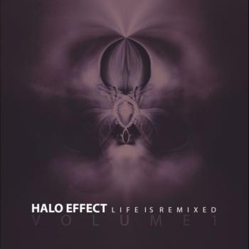 Halo Effect - Life is Remixed (Volume 1)