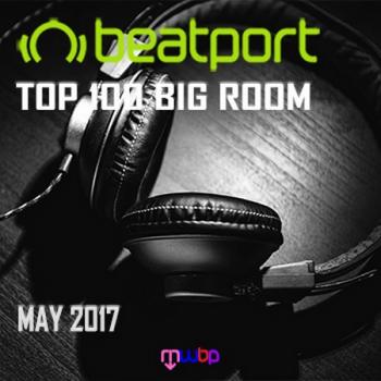 VA - Beatport Top 100 Big Room May 2017