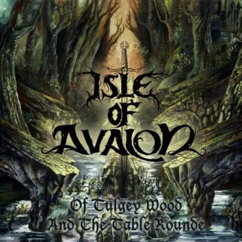 Isle Of Avalon - Of Tulgey Wood And The Table Rounde