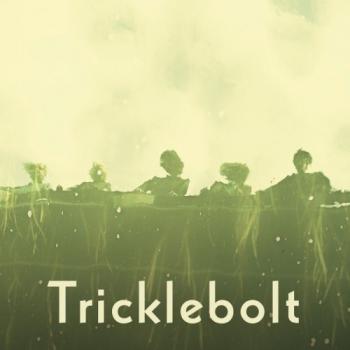 Tricklebolt - Tricklebolt