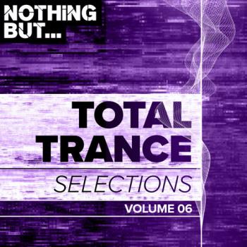 VA - Nothing But... Total Trance Selections, Vol. 06
