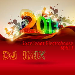 Dj Imix - Excellent Electrohouse Mix 17 (2013 New Year)