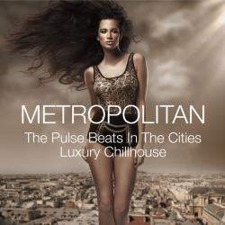 VA - Metropolitan: The Pulse Beats In The Cities Luxury Chillhouse