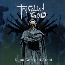 Toy Called God - Guns God And Steel