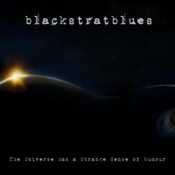 Blackstratblues - The Universe Has A Strange Sense Of Humour