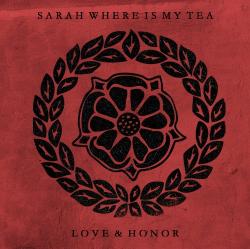 Sarah Where Is My Tea - Love Honor
