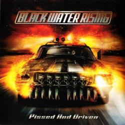Black Water Rising - Pissed And Driven