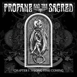 Profane And The Sacred - Chapter 1: A Long Time Coming
