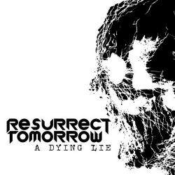Resurrect Tomorrow - A Dying Lie