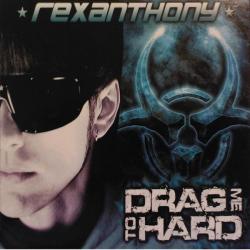 Rexanthony - Drag Me To Hard