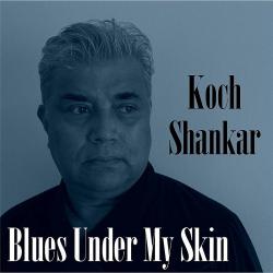 Koch Shankar - Blues Under My Skin
