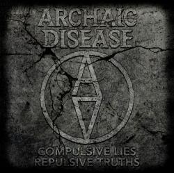 Archaic Disease - Compulsive Lies, Repulsive Truths