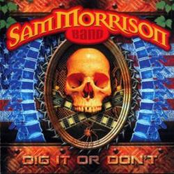 Sam Morrison Band - Dig It Or Don't