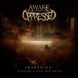 Aware The Oppressed - Awakening: Digging A New Beginning