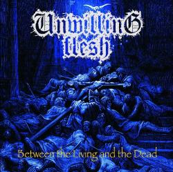 Unwilling Flesh - Between The Living And The Dead