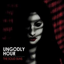 The Solid Suns - Ungodly Hour