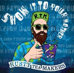 Rusty Tea Makers - Show It To Your Mother